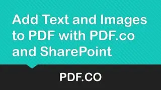 Add Text and Images to PDF with PDF.co and SharePoint