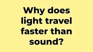 Why does light travel faster than sound?