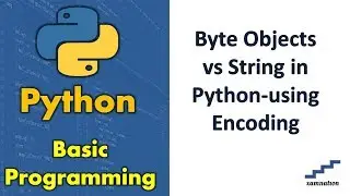 Byte Objects vs String in Python-using Encoding