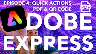 ADOBE EXPRESS SERIES: EPISODE 4: Quick Actions for PDFs and QR Code Generator