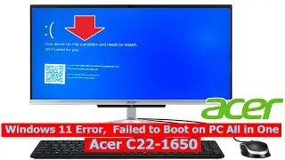 Troubleshooting The Windows 11 Boot Failed Error On Acer Aspire C22 1650 All-in-one