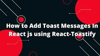 How to Add Toast Messages in React js using React-Toastify