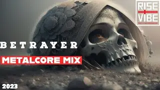 B e t r a y e r 「A Metalcore Mix 2023」