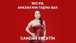 Candan Erçetin- 100. YIL ANKARA'NIN TAŞINA BAK