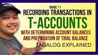 RECORDING TRANSACTIONS USING T-ACCOUNTS - PREPARATION OF TRIAL BALANCE (TAGALOG EXPLAINED)