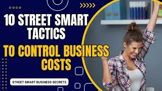 10 Street-Smart Tactics to Control Business Costs