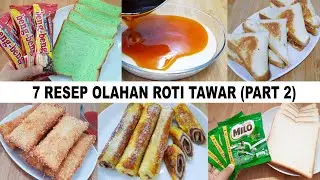 7 IDE UNIK OLAHAN ROTI TAWAR  PART 2 | ENAK BANGET !!