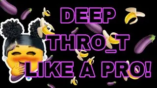 Deep Thro_t like a pro
