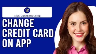 How To Change Credit Card On Royal Caribbean App (How To Update Credit Card On Royal Caribbean App)