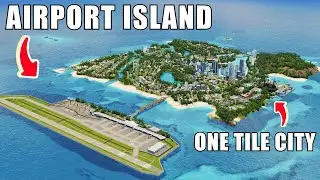 ONE TILE CITY Gets An International AIRPORT ISLAND in Cities Skylines!