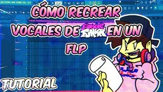 [TUTORIAL] Cómo recrear vocales de canciones de FNF en FL STUDIO desde 0 (Español) | (◍Plucks_Dany◍)