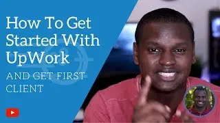 How To Get Started With UpWork and Get First Client | Upwork Tutorial