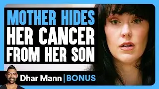 MOTHER HIDES Her CANCER From Her SON | Dhar Mann Bonus!