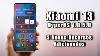 Oficial - Xiaomi 13 - HyperOS 1.0.5.0 - 5 Novos Recursos Adicionados - Nova Atualização 🔥🔥🔥