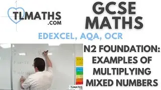 GCSE Maths: N2-61 [Examples of Multiplying Mixed Numbers]