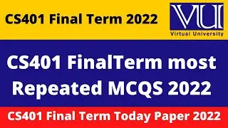 Cs401 Final Term Preparation 2022  || CS401| Final term Solved MCQs 2022 || Cs401 Past Papers