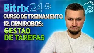 Bitrix24 Curso de Treinamento 12. CRM Robôs: Gestao De Tarefas