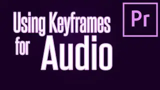 How to Use Keyframes with Your Audio Tracks in Preimere Pro