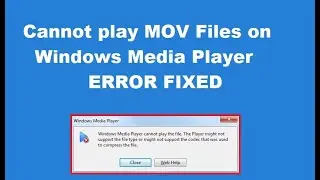 How to fix cannot play MOV Files on Windows Media Player