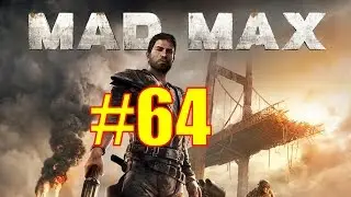 Mad Max Walkthrough & Gameplay - Part 64 - Water's Precious. Sometimes More Precious Than Gold.