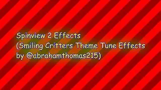 Spinview 2 Effects (Smiling Critters Theme Tune Effects by @abrahamthomas215 the Logokid)