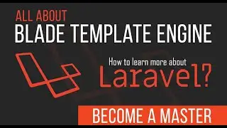 Blade Template Engine - Become a Master in Laravel - 07