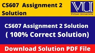 CS607VASSIGNMENT 2 SOLITION 2024|| Download File in  PDF