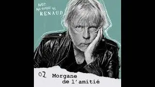 Avec ma gueule de Renaud - 2 - Morgane de l'amitié (Podcast)