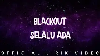 Blackout - Selalu Ada (Lirik Video)