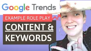 How to find topics and keywords using Google Trends: 3 Content Marketing Role Play Examples