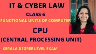 KERALA PSC  IT & CYBER LAW/LASS 6/FUNCTIONAL UNITS OF COMPUTER /CENTRAL PROCESSING UNIT OF COMPUTER