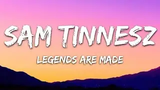 Sam Tinnesz - Legends Are Made (Lyrics)