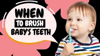 When to Start Brushing Baby’s Teeth?