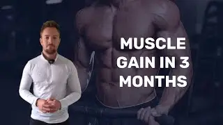 How To Maximize Your Muscle Gains In Just 3 Months