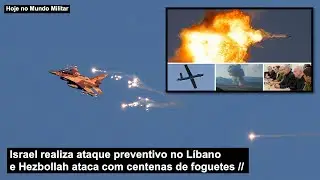 Israel realiza ataque preventivo no Líbano e Hezbollah ataca com centenas de foguete