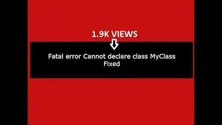 Fatal error Cannot declare class MyClass in php:(Fixed)