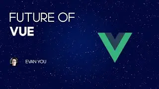 Future of Vue with Evan You