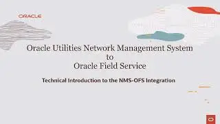 Oracle Utilities Network Management System to Oracle Field Service - Technical Introduction