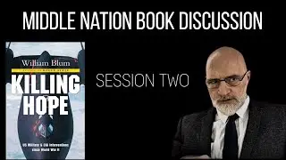 Middle Nation Book Discussion: "Killing Hope" by William Blum (pages 20-30)