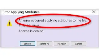 Fix An Error Occurred Applying Attributes To The File || Access Is Denied || Windows 10/8/7