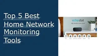 Top #5 Best Home Network Monitoring Tools Reviews For You