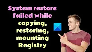 System restore failed while copying, restoring, mounting Registry