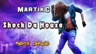 Shock Da House. Martik C. Remix. Dance