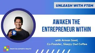 Awaken the Entrepreneur Within | Arman Sood, Co-Founder, Sleepy Owl Coffee | Unleash with FTEM S2