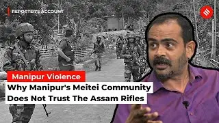 Manipur Violence Explained: Lack Of Trust On The Security Forces In Manipur