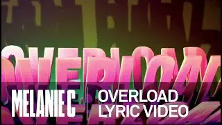 MELANIE C - Overload Lyric Video