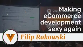 Filip Rakowski - Making eCommerce sexy again with Vue Storefront and Composition API