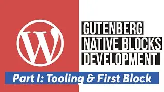 Native WordPress Gutenberg Blocks - Tooling & Setup of first block