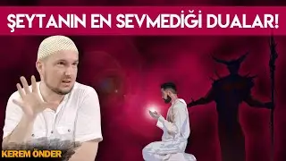 ŞEYTANIN EN SEVMEDİĞİ DUALAR! / Kerem Önder