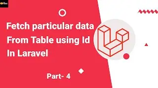 Fetch particular data from Table(using Id) in Laravel